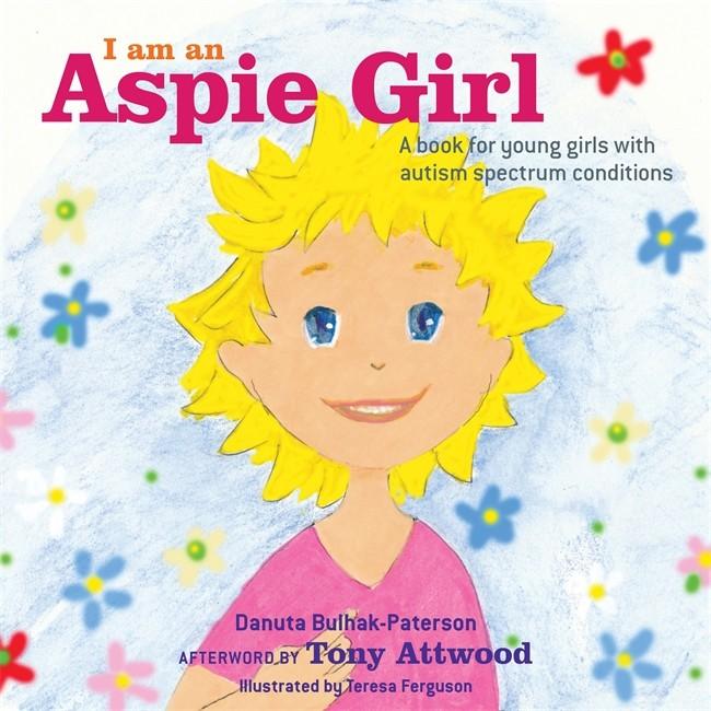 I am an Aspie Girl - Danuta Bulhak-Paterson / Tony Attwood